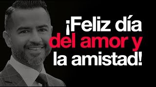 Feliz día del amor y la amistad - Ps. Freddy DeAnda