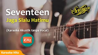 Jaga Slalu Hatimu - Seventeen (Karaoke Akustik tanpa Vokal)