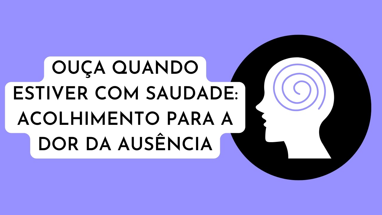 Ouça quando estiver com saudade: acolhimento para a dor da ausência