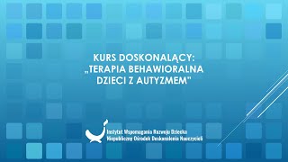 Kurs Doskonalący - Stosowana Analiza Zachowania w terapii dzieci z zaburzeniami ze spektrum autyzmu