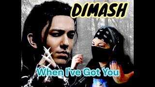 DIMASH - WHEN I' VE GOT YOU - First Reaction