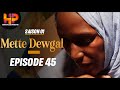 Srie mette dewgalepisode 45saison 1