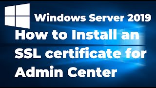 install ssl certificate for windows admin center in windows server 2019