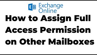 23. assign full access permission on other mailboxes in exchange online | microsoft 365