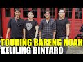 TOURING BARENG NOAH KELILING BINTARO.. ARIEL LEBIH LUCU DI TAULANY TV