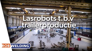 RobWelding lasrobots t.b.v. trailerproductie bij D-TEC
