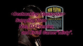 ◆Beatmaking Classroom◆ Sampling from Nas, DJ Premier, and Erroll Garner"Misty".