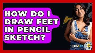 How Do I Draw Feet In Pencil Sketch? - LearnToDIY360.com