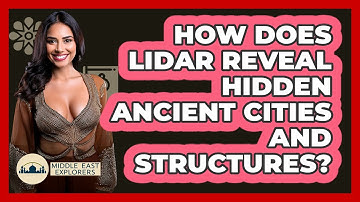 How Does LiDAR Reveal Hidden Ancient Cities And Structures? - Middle East Explorers