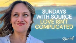 Sundays with Source: Love isn't Complicated