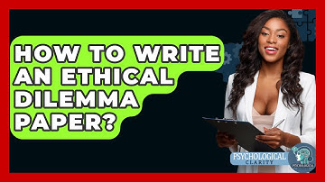 How To Write An Ethical Dilemma Paper? - Philosophy Beyond