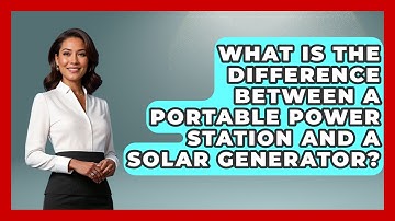 What Is The Difference Between A Portable Power Station And A Solar Generator?