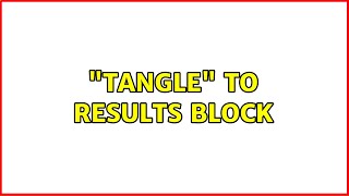 Emacs Org-mode Babel: Tangle to Results block (3 Solutions!!)