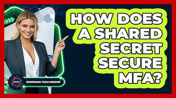 How Does A Shared Secret Secure MFA? - Emerging Tech Insider