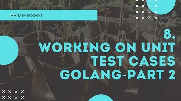 8  Working on unit test case golang Part 2