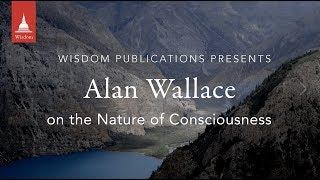 Alan Wallace on the Nature of Consciousness