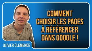 Comment choisir les pages à référencer dans Google !