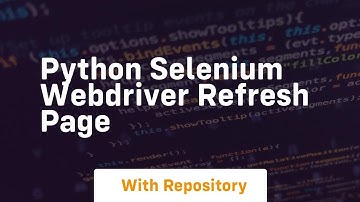 python selenium webdriver refresh page