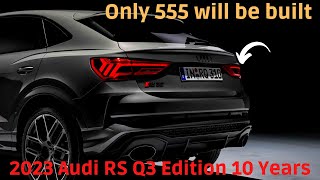 DEBUT !! 2023 Audi RS Q3 Edition 10 Years  | Only 555 will be built | FIRST LOOK | PRICE | EXTERIOR