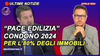 “Pace Edilizia” il CONDONO EDILIZIO 2024 ultime notizie | il “Piano Casa” per l’80% degli immobili