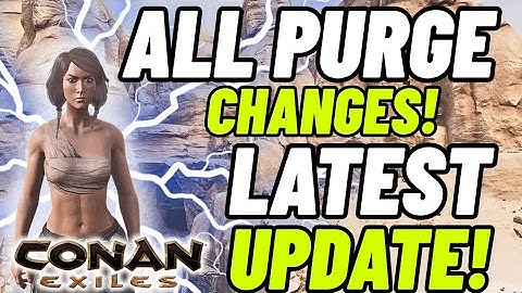 Purge Changes and loot After Latest update - Conan Exiles 