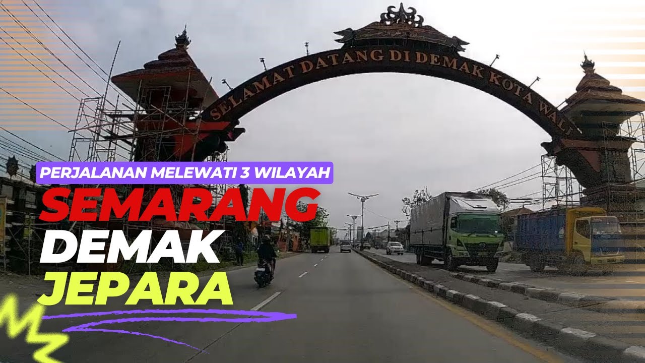 PERJALANAN DARI KOTA SEMARANG MENUJU KABUPATEN JEPARA, MELEWATI KABUPATEN DEMAK