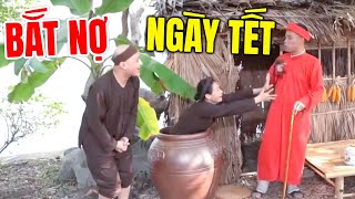 Hài Tết 2026 Mới Nhất | BẮT NỢ NGÀY TẾT | Cười Vỡ Bụng Với Hài Dân Gian Hay Nhất 2026