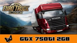 Euro Truck Simulator 2 GTX 750 TI FX 6300 8GB 1333 mhz