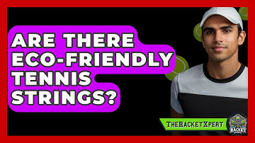 Are There Eco-Friendly Tennis Strings? - The Racket Xpert
