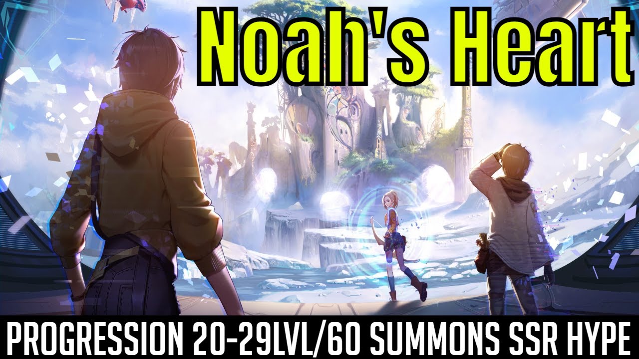 Noah's Heart - Progressions 20-29 Levels/60 Summons SSR Hype