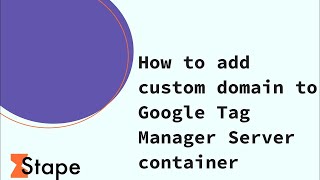 How to Add a Custom Domain in the Google Tag Manager Server Container [Step-by-Step Guide]