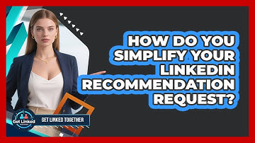 How Do You Simplify Your LinkedIn Recommendation Request?