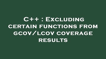C++ : Excluding certain functions from gcov/lcov coverage results