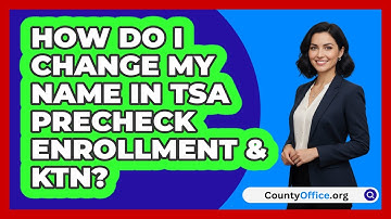 How Do I Change My Name In TSA PreCheck   Enrollment & KTN? | CountyOffice News