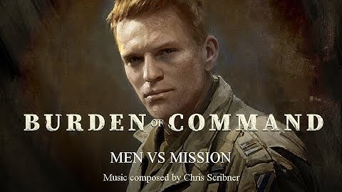Burden of Command Main Theme #3 - Men vs Mission
