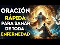 ORACIÓN RÁPIDA PARA SANAR DE TODA ENFERMEDAD