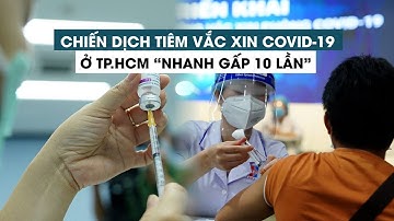 Chiến dịch tiêm vắc xin Covid-19 thần tốc ở TP.HCM “nhanh gấp 10 lần” trước đây