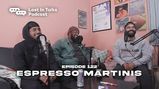 Episode 122 | "Espresso Martinis" | Lost in Talks Podcast