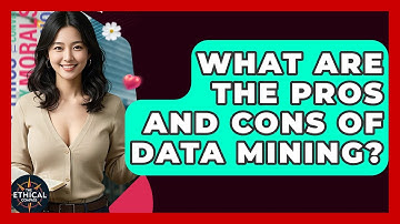What Are The Pros And Cons Of Data Mining? - The Ethical Compass