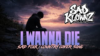 I Wanna Die | Sad Klownz Parody/Cover Song