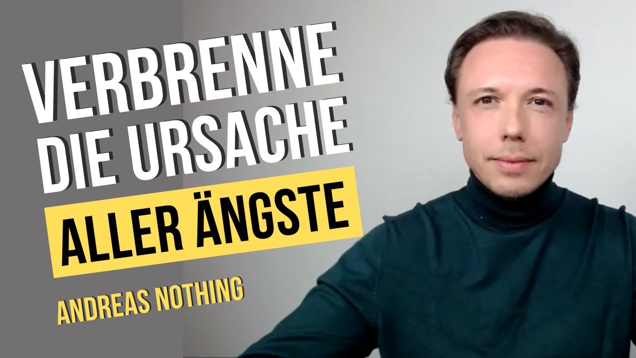Verbrenne die Ursache aller Ängste I Spirituelles Erwachen mit Andreas Nothing