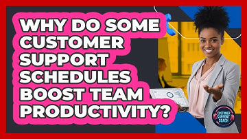 Why Do Some Customer Support Schedules Boost Team Productivity? - Customer Support Coach