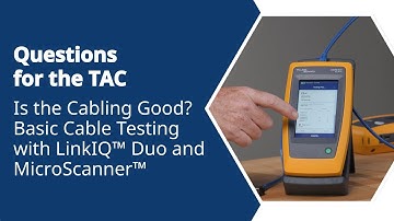 Questions for the TAC: Is the Cabling Good? Basic Cable Testing with LinkIQ™ Duo and MicroScanner™