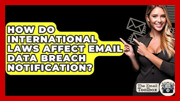 How Do International Laws Affect Email Data Breach Notification? - TheEmailToolbox.com