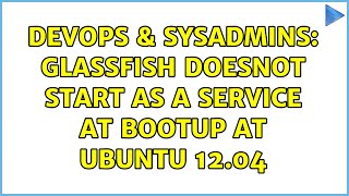Famous DevOps & SysAdmins: Glassfish doesnot start as a service at bootup at Ubuntu 12.04 Profile