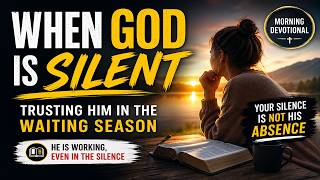 When God Is Silent: Trusting Him in the Waiting Season | Morning Devotional