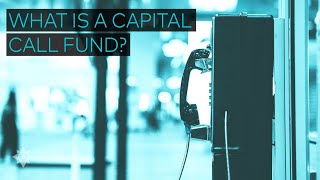 What is a Capital Call Fund?