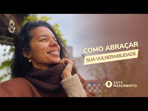 Vídeo: Como abraçar a vulnerabilidade