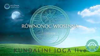 CELEBRACJA WIOSENNEJ RÓWNONOCY Z JOGĄ KUNDALINI (20.03.23 godz 19:00)