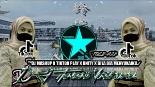 DJ MASHUP X TIKTOK PLAY X UNITY X BILA DIA MENYUKAIKU FULL BASS